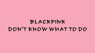 BLACKPINK - Don't Know What To Do - Karaoke Easy Lyrics