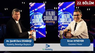 Aykırı Sorular Kadıköy B22 - Konuk Kadıköy Belediye Başkanı Av. Şerdil Dara Odabaşı