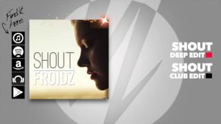 Froidz - Shout (Deep Edit)