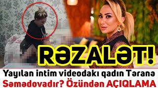 Yayılan intim dakı qadın Təranə Səmədovadır? – AÇIQLAMA