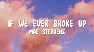 If We Ever Broke Up - Mae Stephens Lyrics Tiktok