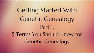 5 TERMS You Should Know for Genetic Genealogy // PART 1