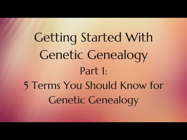 Getting Started With Genetic Genealogy