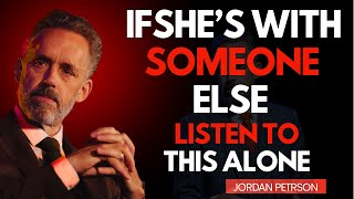 What Happens When Shes Already With Someone Else? Jordan Peterson Motivational Speech