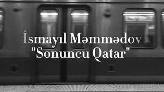 İsmayıl Məmmədov - Sonuncu Qatar Şeiri