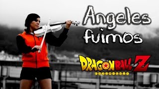 ANGELES FUIMOS (Dragon Ball Z) ? VIOLIN ANIME COVER!