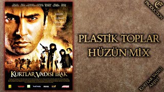 Plastik Toplar - Hüzün Mix Kurtlar Vadisi Irak