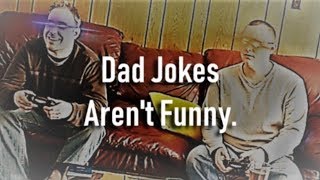 Dad Jokes Aren't Funny!