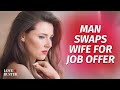 Man Swaps Wife For Job Offer | @LoveBuster_