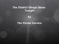 The District Sleeps Alone Tonight - The Postal Service (Lyrics)