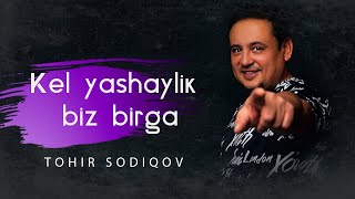 Tohir Sodiqov - Kel Yashaylik Biz Birga | Тохир Содиков - Кел Яшайлик Биз Бирга