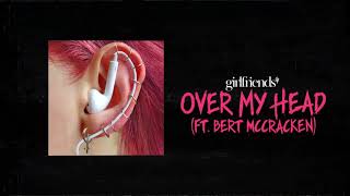 Girlfriends- Over My Head (Feat. Bert Mccracken)