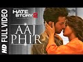 Aaj Phir Full Video Song | Hate Story 2 | Arijit Singh | Jay Bhanushali | Surveen Chawla