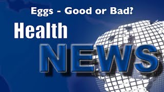 Today's HealthNews For You - Eggs - Good or Bad