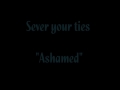Sever your ties - Ashamed HQ / Lyrics