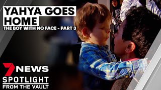 Yahya Goes Home: The boy with no face (Part III) | 7NEWS Spotlight