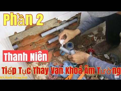 Phần 2: Cách Thay Van,Khóa ÂM TƯỜNG Trong WC.Chia Sẻ Kinh Nghiệm.Thanh Niên Tự Làm Và Cái Kết