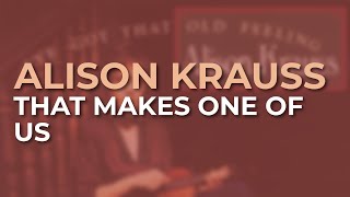 Watch Alison Krauss That Makes One Of Us video