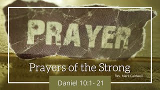 April 18, 2021 Sunday Morning Service - Prayers of the Strong- Rev. Mark Caldwell