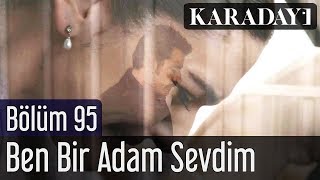 Karadayı 95.Bölüm Ben Bir Adam Sevdim