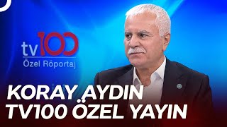 İYİ Parti Genel Başkan Adayı Koray Aydın | TV100 Özel
