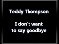 Teddy Thompson - I don't want to say goodbye (with Lyrics)