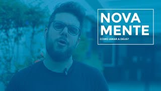 NOVA MENTE - Como amar a Deus? // Pastor Hygor Junker