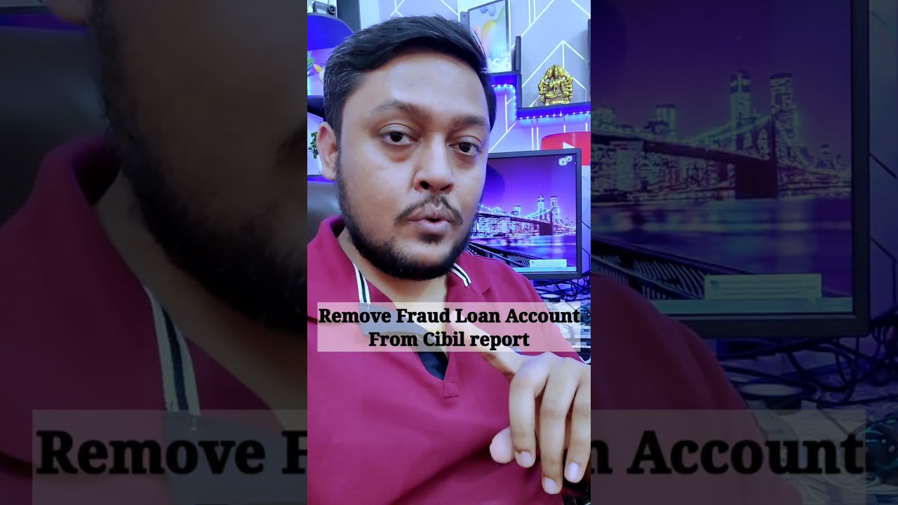 How to remove fake loan account from cibil report How to remove fake loan account from cibil report
