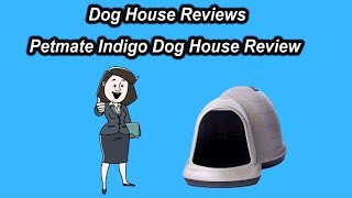 Dog House Reviews ★ Petmate Indigo Dog House Review