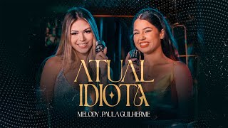 Atual Idiota - Melody e Paula Guilherme (clipe Oficial)