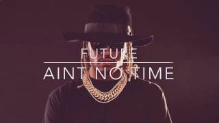 Watch Future Aint No Time video