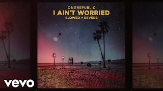 Onerepublic - I Ain’t Worried (Slowed + Reverb Version) [Official Audio]