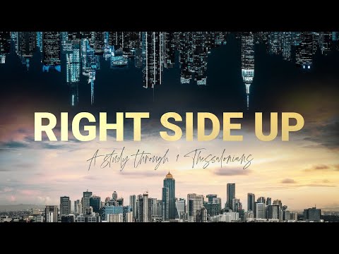 Right Side Up: 1 Thessalonians 5:1-11, August 7, 2022