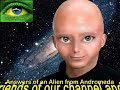 104 - ANSWERS OF AN ALIEN FROM ANDROMEDA   Nibiru and Events