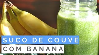 Problemas Com Suco De Couve Para Emagrecer? Faça Isso Coloque Uma Banana