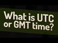 What is UTC or GMT time?