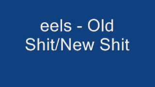 Watch Eels Old Shit New Shit video