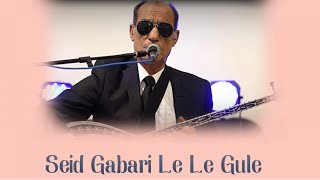 Seid Gabari - Le Le Gule Uzun Hava Mewal Lawık Dengbeji