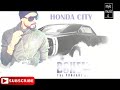 honda city gaddi mere kol bohemia/& neha; kakkar -stylo music 4 youtube 2017