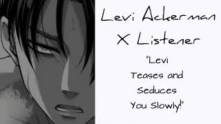 Levi Ackerman X Listener Asmr Interaction Levi Teases And Seduces You Slowly