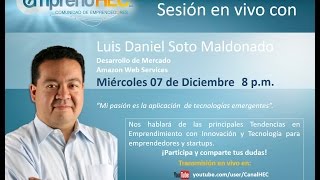 Tendencias en Emprendimiento e Innovación con Luis Daniel Soto 7/Dic/16 a las 8pm tiempo CdMx