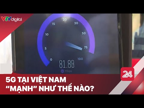 5G tại Việt Nam "mạnh" như thế nào? | VTV24