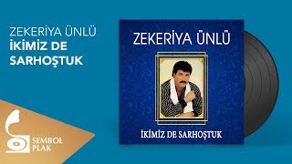 Zekeriya Ünlü - İkimiz De Sarhoştuk Full Albüm