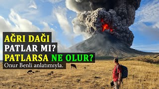 Ağrı Dağı Patlar Mı? Ağrı Dağı Patlarsa Ne Olur?