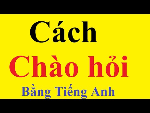 Cách chào hỏi thông dụng bằng tiếng anh