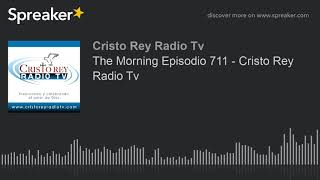 The Morning Episodio 711 - Cristo Rey Radio Tv