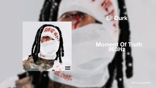Lil Durk - Moment Of Truth [963Hz God Frequency]