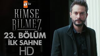 Kimse Bilmez 23. Bölüm İlk Sahne