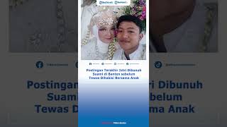 Postingan Terakhir Istri Dibunuh Suami Di Banten Sebelum Tewas Dihabisi Bersama Anak