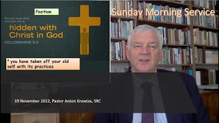 19 Nov 22 SRC Pastor Anton Knoetze, Sunday Morning Service, Theme: Hidden with Christ in God